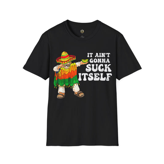 it aint gonna suck itself t-shirt CINCO